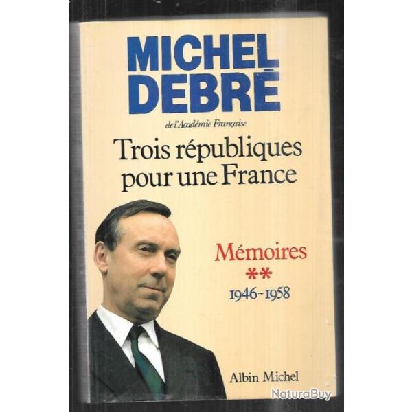trois rpubliques pour une france mmoires 1946-1958 de michel debr , politique franaise