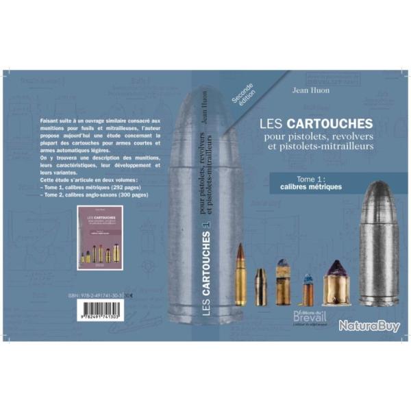 Les cartouches pour pistolets, revolvers et  pistolets-mitrailleurs Tome 1  Calibres m�triques