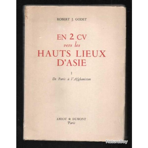 en 2 cv vers les hautl lieux d'asie 1 de paris � l'afghanistan de robert j.godet