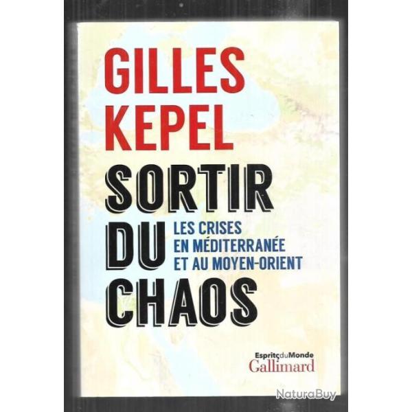 sortir du chaos les crises en mditerrane et au moyen-orient de gilles kepel