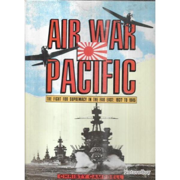 air war pacific the figth for supr�macy in the far east : 1937 to 1945 EN ANGLAIS