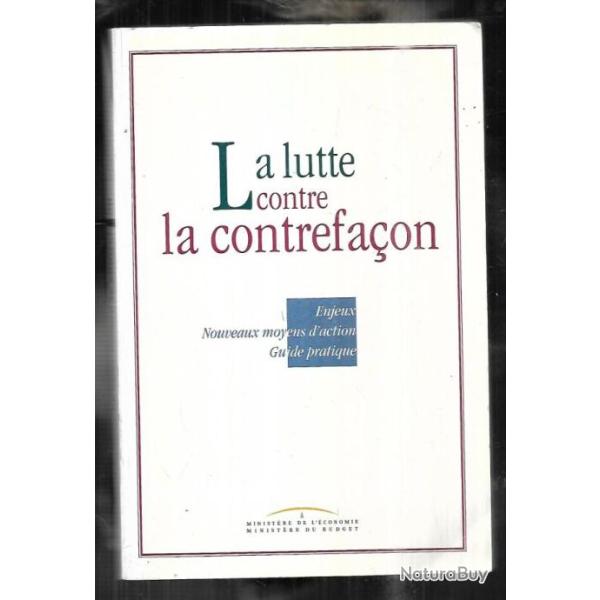 la lutte contre la contrefaon , enjeux, nouveaux moyens d'action, guide pratique