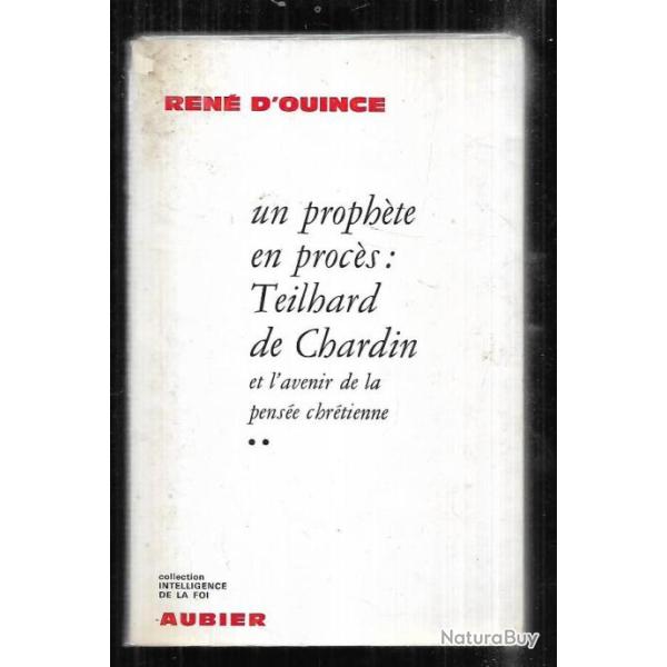 un prophte en procs:teilhard du chardin et l'avenir de la pense chrtienne tome 2 ren d'ouince