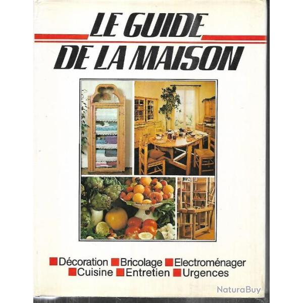 le guide de la maison, dcoration, bricolage, urgences, entretien, lectromnager