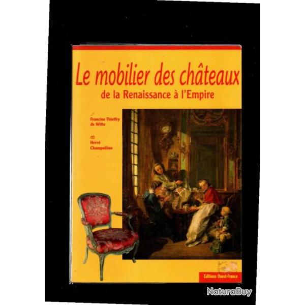 le mobilier des chateaux de la renaissance � l'empire de francine thieffry de witte