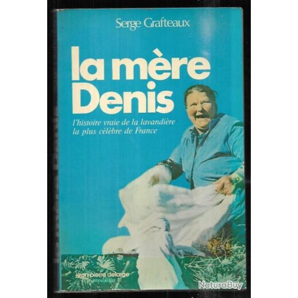 La m�re Denis , l' histoire vraie de la lavandi�re la plus c�l�bre de France par serge grafteaux