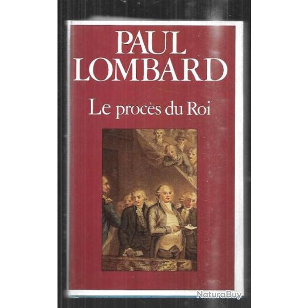 le proc�s du roi de paul lombard louis XVI