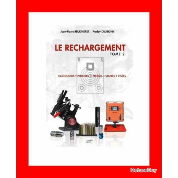 LE RECHARGEMENT TOME2 : CARTOUCHES, POUDRES, PRESSES, STANDS, VIS�ES
