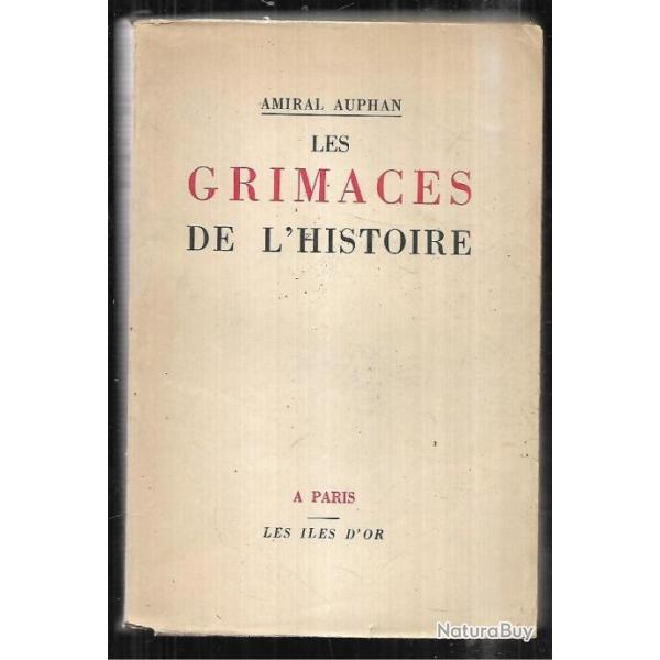 les grimaces de l'histoire amiral auphan Suivies de l'Histoire de mes 'trahisons'