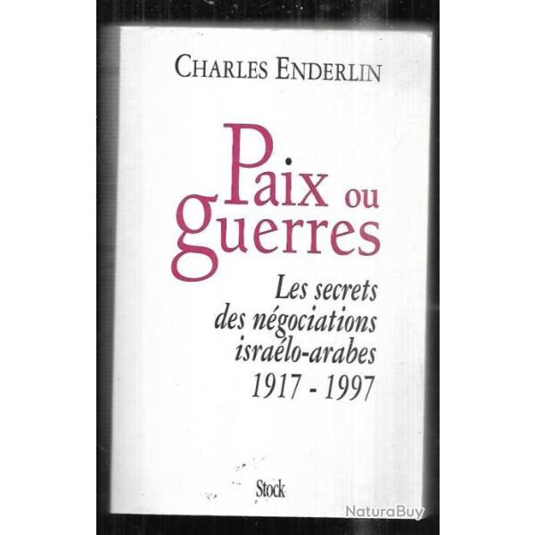 paix ou guerres les secrets des ngociations isralo-arabes 1917-1997 de charles enderlin