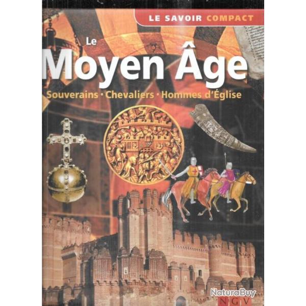 le moyen-age souverains, chevaliers, hommes d'�glise le savoir compact