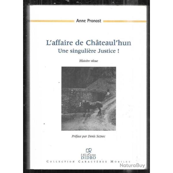 l'affaire de chateaul'hun une singuli�re justice! histoire v�cue d'anne pronost pr�face denis seznec