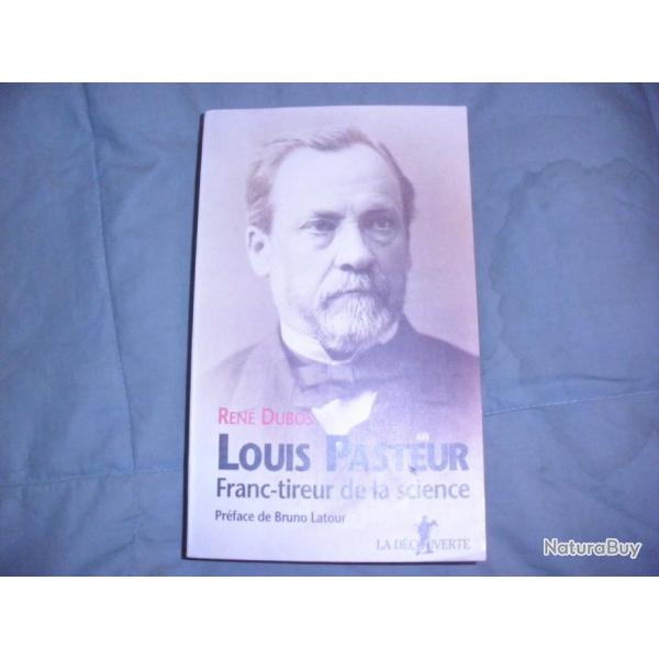 LOUIS PASTEUR FRANC TIREUR DE LA SCIENCE de Ren� Dubos