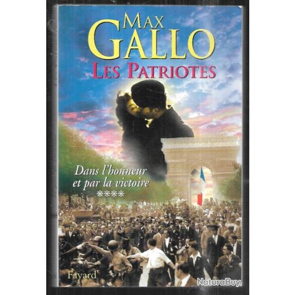 les patriotes dans l'honneur et par la victoire vol 4  de max gallo.