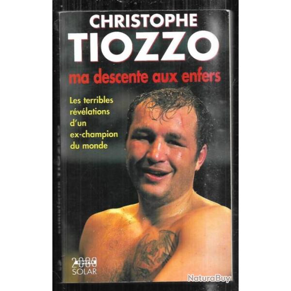 ma descente aux enfers de christophe tiozzo les terribles r�v�lations d'un ex champion du monde