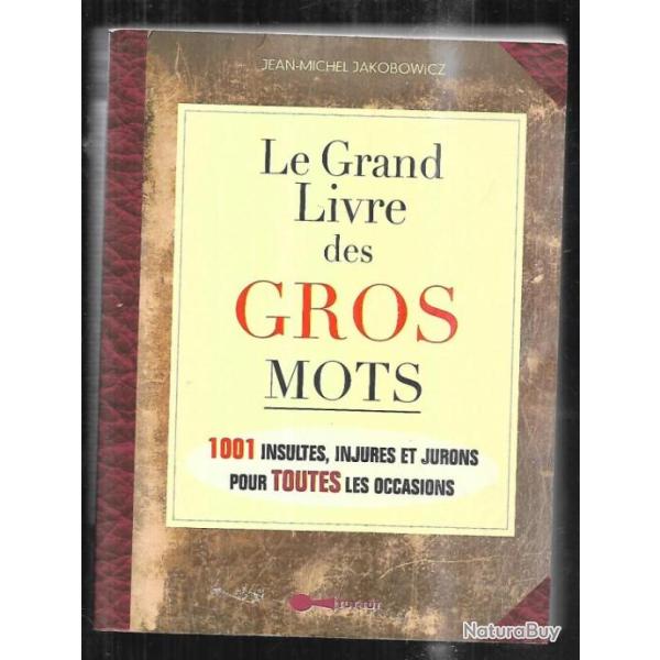 le grand livre des gros mots  1001 insultes ,injures et jurons pour toutes les occasions jakobowicz