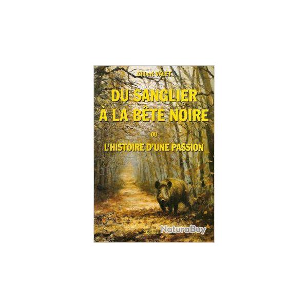 Du sanglier  la bte noire. chasse.  l'histoire d'une passion de gilbert valet