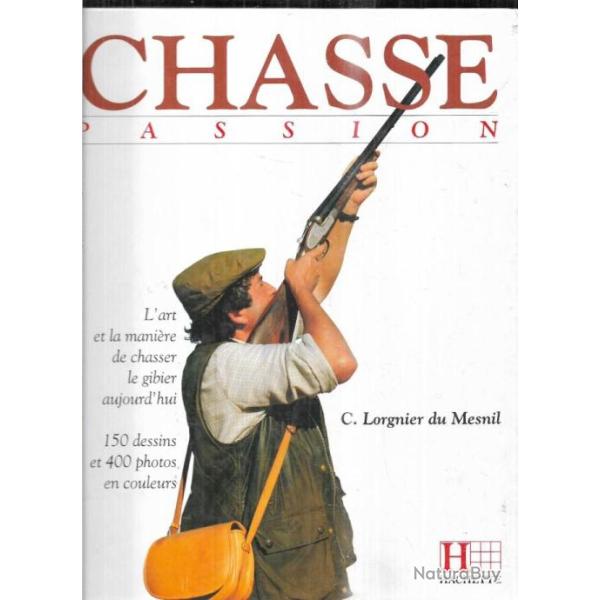 chasse passion l'art et la mani�re de chasser le gibier aujourd'hui de c.lorgnier du mesnil