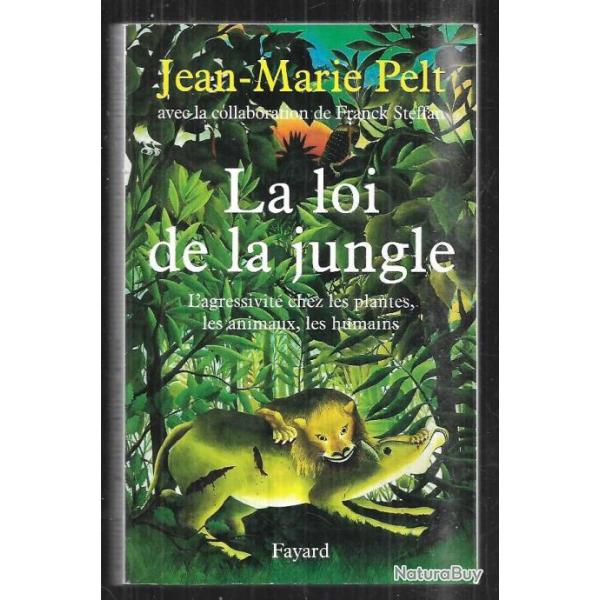 la loi de la jungle l'agressivit� chez les plantes , les animaux ,les humains de jean-marie pelt
