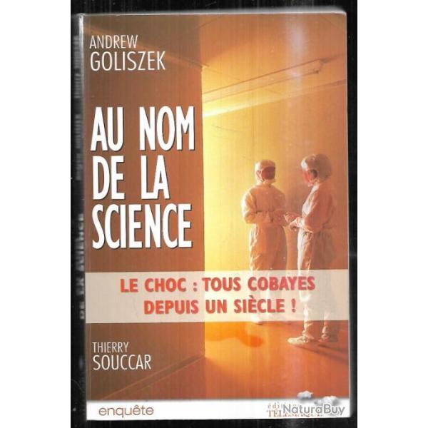 au nom de la science le choc tous cobayes depuis un si�cle! andrew goliszek et thierry souccar