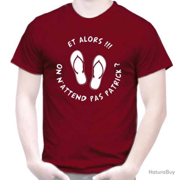T-SHIRT Humour dr�le - ET ALORS ON N'ATTEND PAS PATRICK ? - blague Id�e cadeau No�l Anniversaire