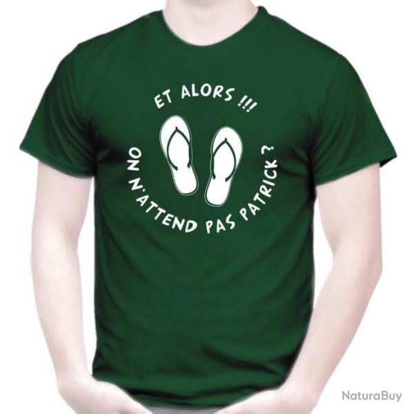 T-SHIRT Blague Humour dr�le - ET ALORS ON N'ATTEND PAS PATRICK ? - Id�e cadeau No�l Anniversaire