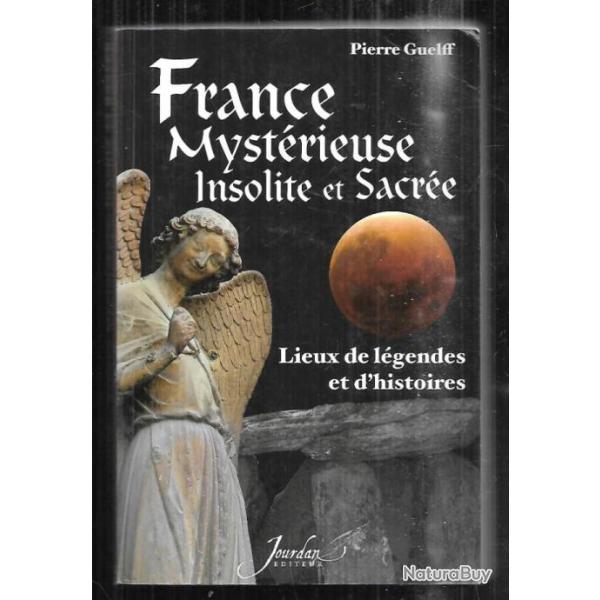 france myst�rieuse insolite et sacr�e lieux de l�gendes et d'histoire par  pierre guelff