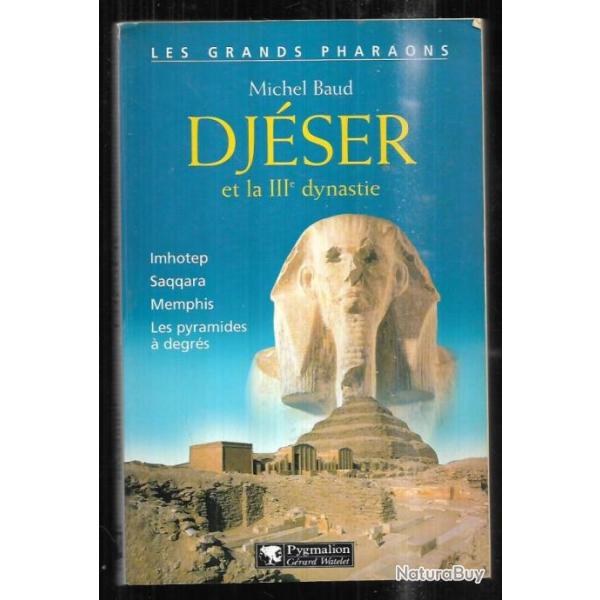 dj�ser et la IIIe dynastie les grands pharaons de michel baud imhotep, memphis, saqqara