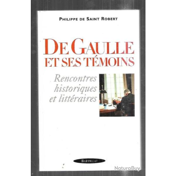 de gaulle et ses t�moins rencontres historiques et litt�raires de philippe de saint-robert
