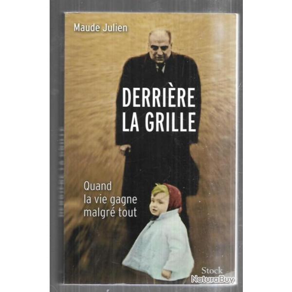 derri�re la grille quand la vie gagne malgr� tout par maude julien