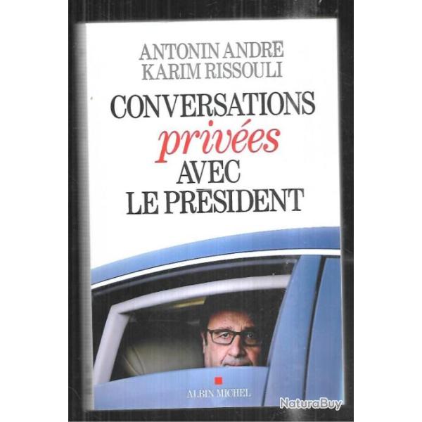 conversations priv�es avec le pr�sident d'antonin andr� et karim rissouli