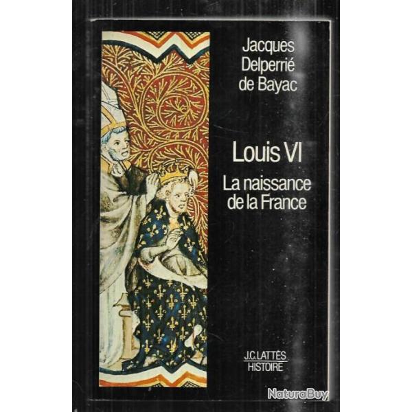 louis VI la naissance de la france de j.delperrie de bayac
