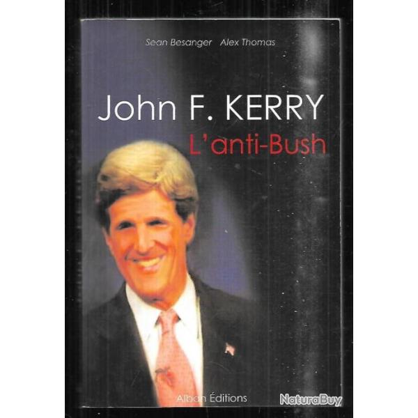 john f.kerry l'anti-bush de sean besanger et alex thomas politique am�ricaine