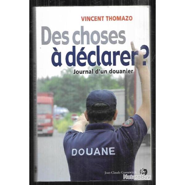 des choses � d�clarer journal d'un douanier de vincent thomazo