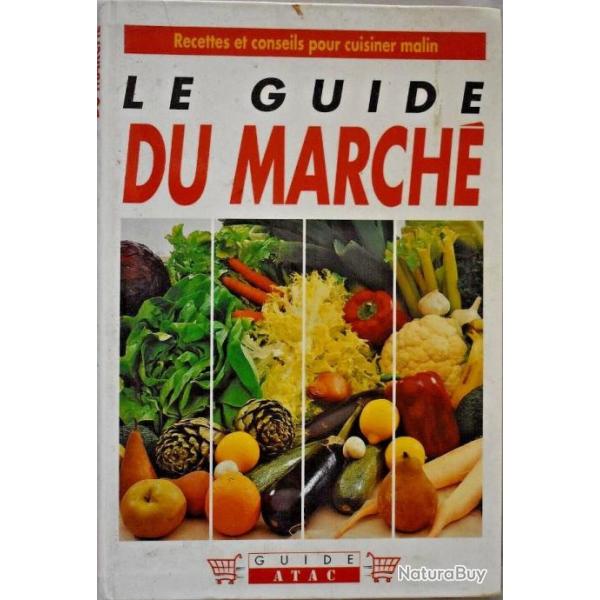 Le guide du march� - Recettes et conseils pour cuisiner malin