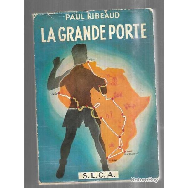 la grande porte 45000 kilom�tres en stop de paris au cap et retour de paul ribeaud afrique noire