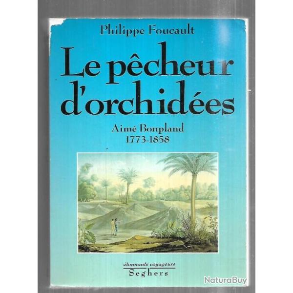 le p�cheur d'orchid�es aim� bonpland 1773-1858 de philippe foucault , am�rique du sud