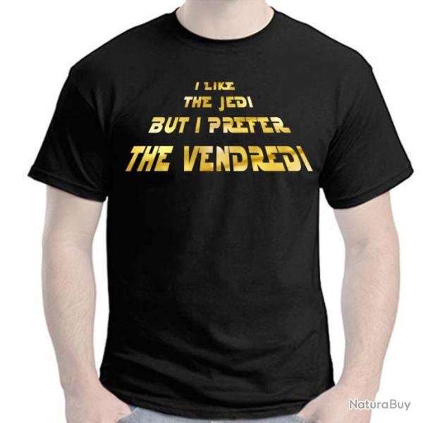 T-SHIRT Humour dr�le  - I LIKE THE JEDI BUT I PREFER THE VENDREDI -  id�e cadeau No�l Anniversaire !