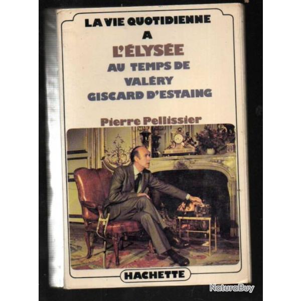 la vie quotidienne � l'�lys�e au temps de val�ry giscard d'estaing de pierre pellissier