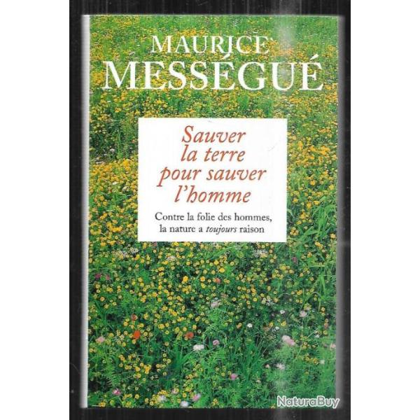 sauver la terre pour sauver l'homme contre la folie des hommes la nature a toujours raison mess�gu�