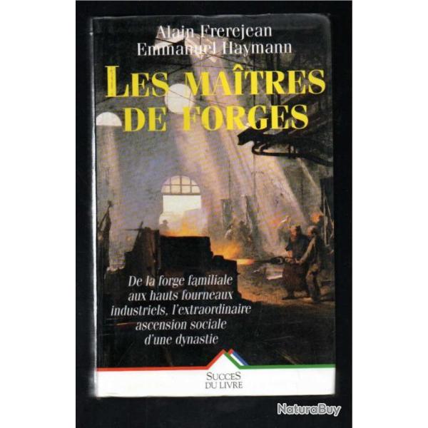 les maitres de forges La Saga D'Un Dynastie Lyonnaise 1736-1886 d'alain fr�rejean et e.haymann