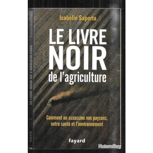 le livre noir de l'agriculture comment on assassine nos paysans ,notre sant� et l'environnement
