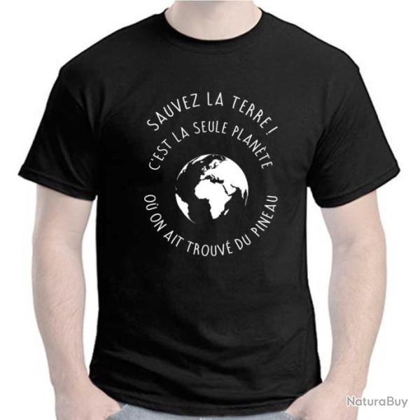 T-SHIRT - SAUVEZ LA TERRE ! C'EST LA SEULE PLANTE O ON AIT TROUV DU PINEAU -  Humour Ide cadeau