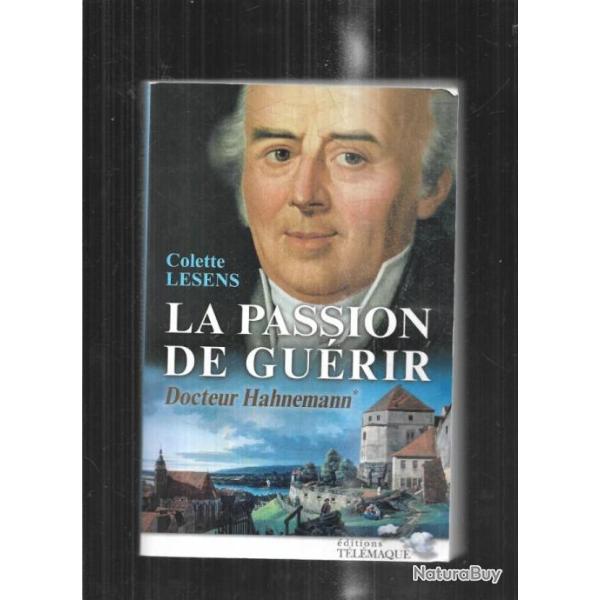 la passion de gurir docteur hahnemann 1755-1796 vol 1 de colette lesens