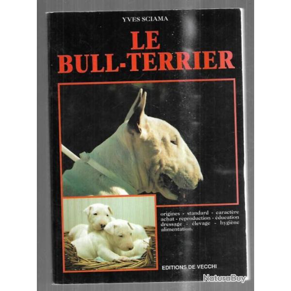 le bull-terrier tout savoir sur l'animal d'yves sciama �ditions de Vecchi