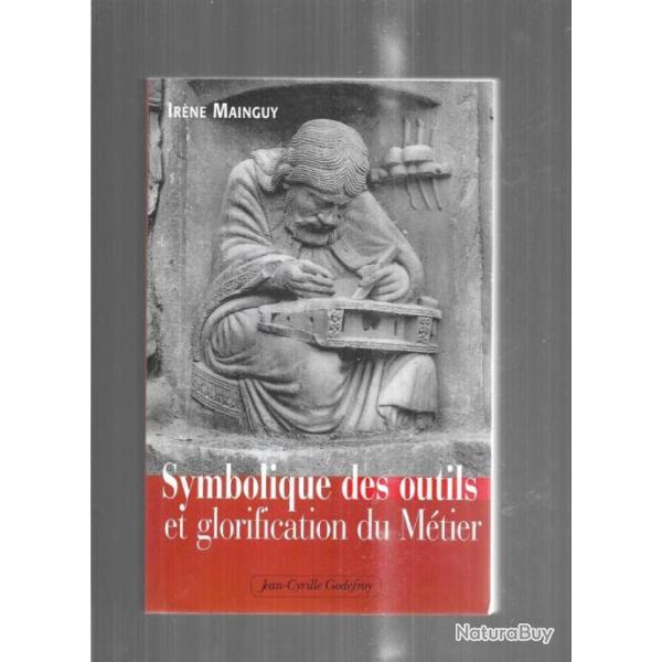 symbolique des outils et glorification du m�tier de ir�ne mainguy , franc-ma�onnerie