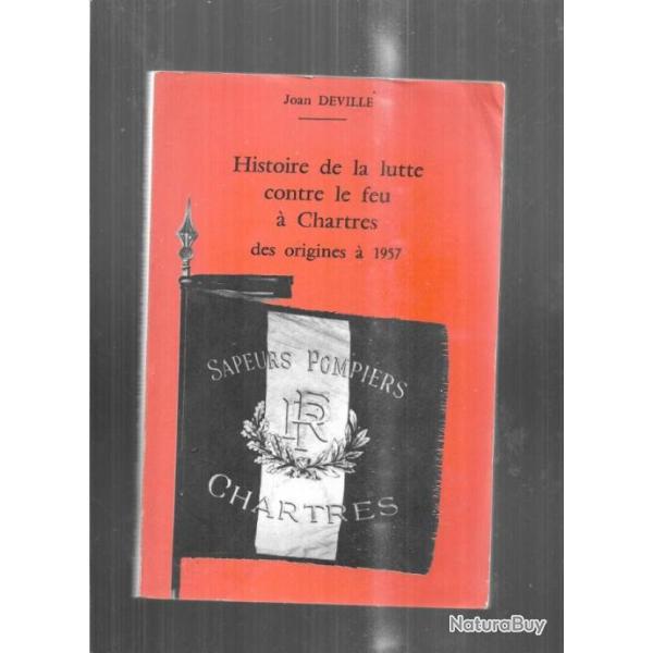 histoire de la lutte contre le feu � chartres des origines � 1957 de joan deville d�dicac�