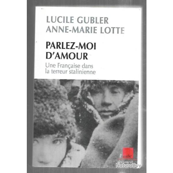 parlez-moi d'amour une fran�aise dans la terreur stalinienne de lucile gubler et anne-marie lotte