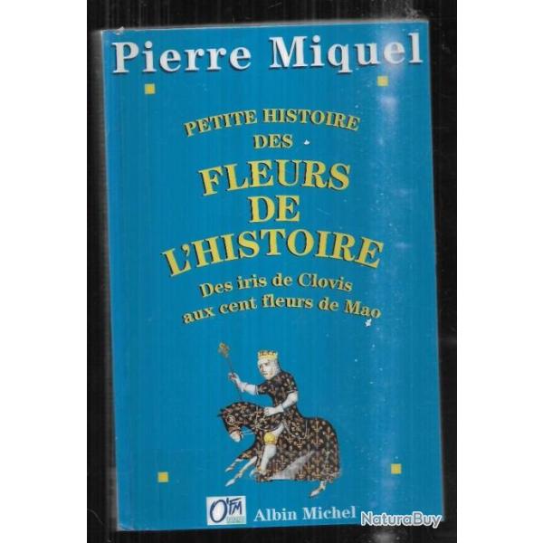 petite histoire des fleurs de l'histoire des iris de clovis aux cent fleurs de mao pierre miquel