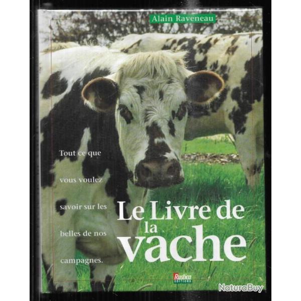 le livre de la vache tout ce que vous voulez savoir sur les belles de nos campagnes d'alain raveneau